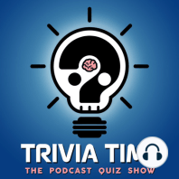 Trivia Time Podcast 51