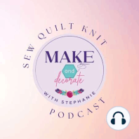 M&D S2E48: Stephanie - Let's chat about it all! Sewing, Quilting, Cooking, Entertainment and Decor