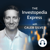 Welcome to the Investopedia Express with Caleb Silver