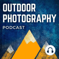 Introducing the Outdoor Photography Podcast