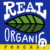 Encore: All About Real Organic Project + The Real Organic Podcast