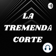 LA TREMENDA CORTE EPISODIO 08