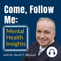 Come Follow Me: Mental Health Insights: Week Fifteen (4/4/22 to 4/10/22)