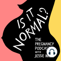 Is It Normal? The Pregnancy Podcast - coming soon!