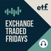 Exchange Traded Fridays - Sneak Peek at ETF.com's New Podcast