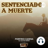 Episodio 28: Porfirio Cadena - Sentenciado a Muerte: El Ojo de Vidrio