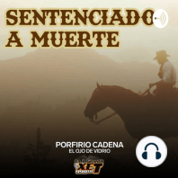 Episodio 29: Porfirio Cadena - Sentenciado a Muerte: El Ojo de Vidrio