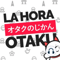 La Hora Otaku 2x03 - Un podcast muy verde