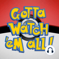 Gotta Watch'em All - Episode 32 - The Flame Pokémon-athon!