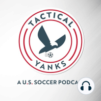 Tactical Yanks - Ep. 19  - Should the USMNT call up Brandon Vasquez? Manchester City’s new Tactics