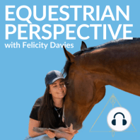 30. Overcoming Horse + Rider Competition Nerves With Show Horse Competitor, Kelly Ralph
