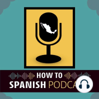 Tesoros mexicanos en el extranjero - How to Spanish Podcast Ep 113