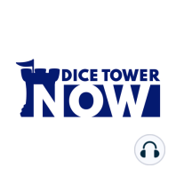 Dice Tower Now 781: April 18, 2022