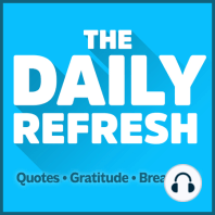 81: The Daily Refresh | Quotes - Gratitude - Guided Breathing