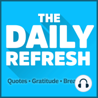 233: The Daily Refresh | Quotes - Gratitude - Guided Breathing