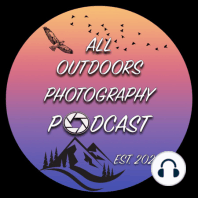 All Outdoors Photography Podcast Episode 1: Introduction