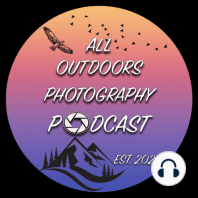 All Outdoors Photography Podcast Episode 3: Locations