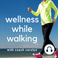 34. All About Walking and the Wellness While Walking Podcast