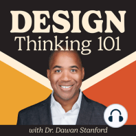 A Short Introduction to Design Thinking with Dawan Stanford — DT101 E32