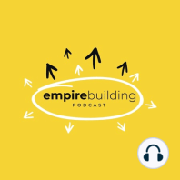 18. Building an Empire No One Wants to Leave (Part 2)