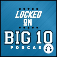 Locked On Big 10 Football - August 6