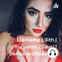 Rézame. Serie erótica: Llámame Lilith | Fulyanm ZSaurí