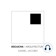 E07 - Daniel Jacobo - Consejos prácticos a estudiantes de arquitectura.
