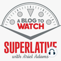 SUPERLATIVE: THE WATCH INDUSTRY AND JOURNALISM TODAY WITH STEVE LUNDIN - LIFESTYLE JOURNALIST AND WRITER