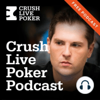 Free Crush Live Poker Podcast No. 37: Walking From the Table and Turn Double Barreling
