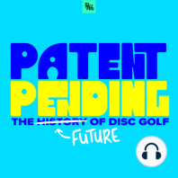 Welcome to Patent Pending: The Future Of Disc Golf