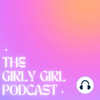 welcome to the girly girl podcast: intro, about me, stay tuned!!