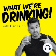 Introducing "What We're Drinking with Dan Dunn"
