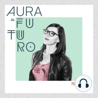 Aura al Futuro Podcast: 002