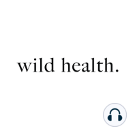 Episode 1 -  Introduction to Wild Health
