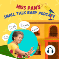 Miss Pam's Small Talk Baby Podcast *Wordplay Fun For Babies!