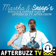 Martha Stewart & Snoop Dogg’s Potluck Dinner Party S:1 | Episode 3 | AfterBuzz TV AfterShow