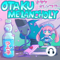 Introducing the Otaku Melancholy Podcast!