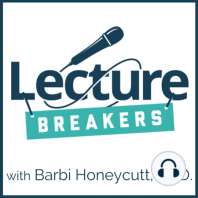 009 - 5 Strategies You Can Do in 10 Minutes or Less to Break Up Your Lecture with Dr. Barbi Honeycutt