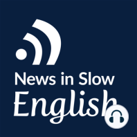 News in Slow English - Episode 1 - Intermediate English Podcast