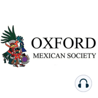 Bienvenidos al Podcast de la Oxford Mexican Society