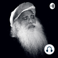 Birth will happen many times, this will happen only once - Sadhguru