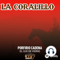 Episodio 4: Porfirio Cadena "El Ojo de Vidrio" - La Coralillo