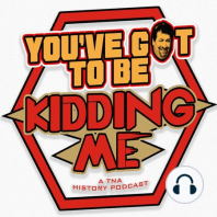 You've Got To Be Kidding Me Ep. 17 TNA October 2003 - I Smacked It Raw...I Want More TNA