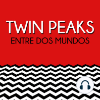 Twin Peaks: Entre Dos Mundos. 1x12. Entrevista a Manolo Rojas. Escenas favoritas de la Temporada 1.