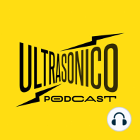 Ep.95. Ultrasónico Podcast el regreso... otra vez.