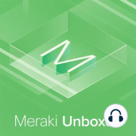Episode 17: Exploring the latest Network Switching Innovations: Meraki Unboxed