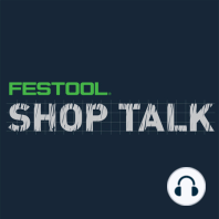 Festool Shop Talk: Episode 11 Stevie @builtbystevie