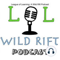 The League of Learning: Wild Rift Podcast Episode 12