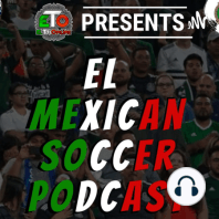 ETO Presents: El Mexican Soccer Podcast EP 138 (with Max Bretos & Kaziro Aoyama, U-23 Mexico vs USA preview)