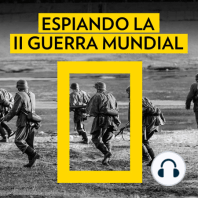 00 - ESPIANDO LA SEGUNDA GUERRA MUNDIAL | UN PODCAST DE NATIONAL GEOGRAPHIC